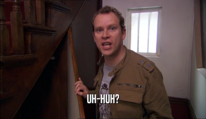 UH-HUH?  