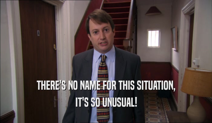 THERE'S NO NAME FOR THIS SITUATION, IT'S SO UNUSUAL! 