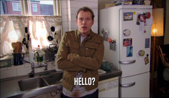 HELLO?  