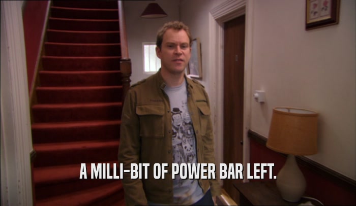 A MILLI-BIT OF POWER BAR LEFT.  