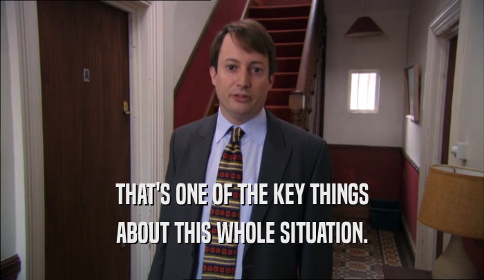 THAT'S ONE OF THE KEY THINGS ABOUT THIS WHOLE SITUATION. 