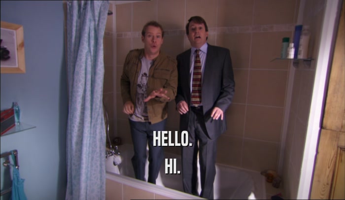 HELLO. HI. 