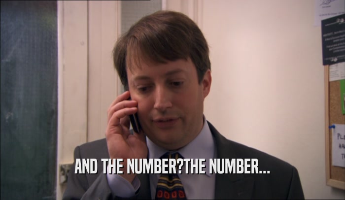 AND THE NUMBER?THE NUMBER...  