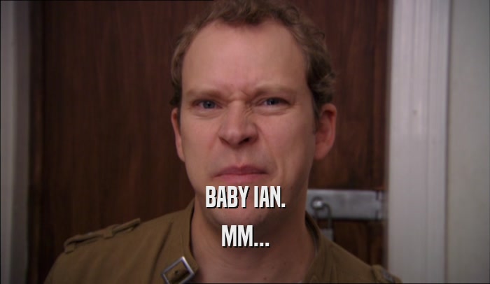 BABY IAN. MM... 