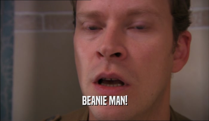 BEANIE MAN!  
