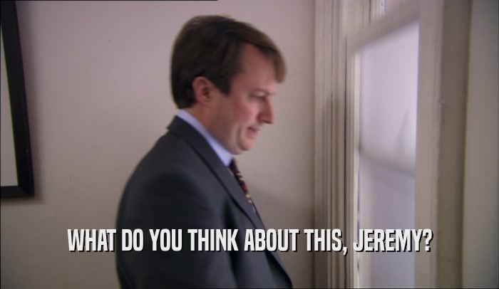 WHAT DO YOU THINK ABOUT THIS, JEREMY?  