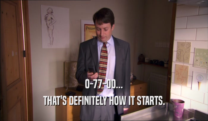 0-77-00... THAT'S DEFINITELY HOW IT STARTS. 