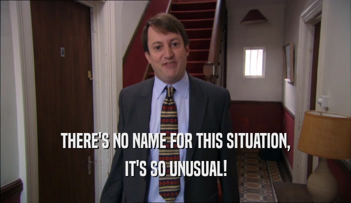 THERE'S NO NAME FOR THIS SITUATION, IT'S SO UNUSUAL! 