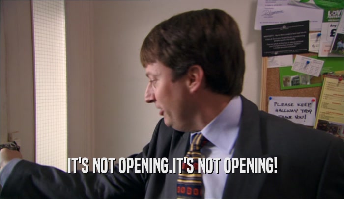 IT'S NOT OPENING.IT'S NOT OPENING!  
