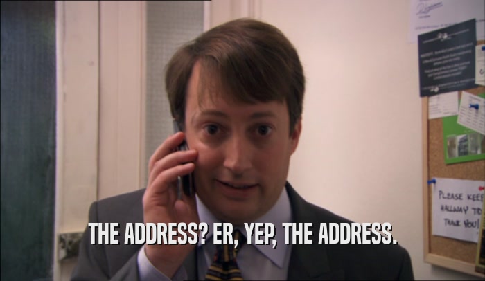 THE ADDRESS? ER, YEP, THE ADDRESS.  