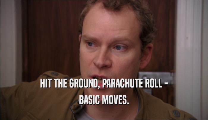 HIT THE GROUND, PARACHUTE ROLL - BASIC MOVES. 