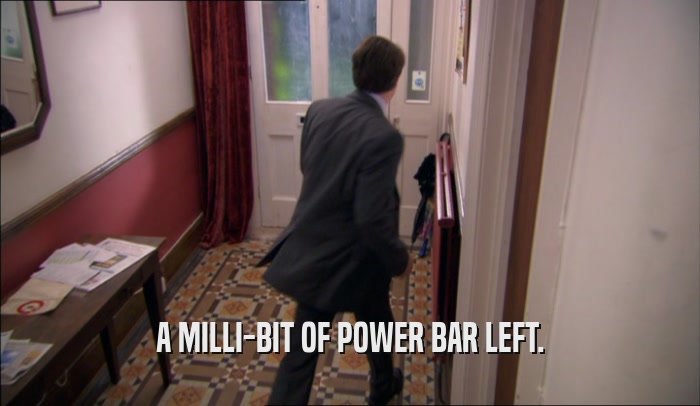 A MILLI-BIT OF POWER BAR LEFT.  