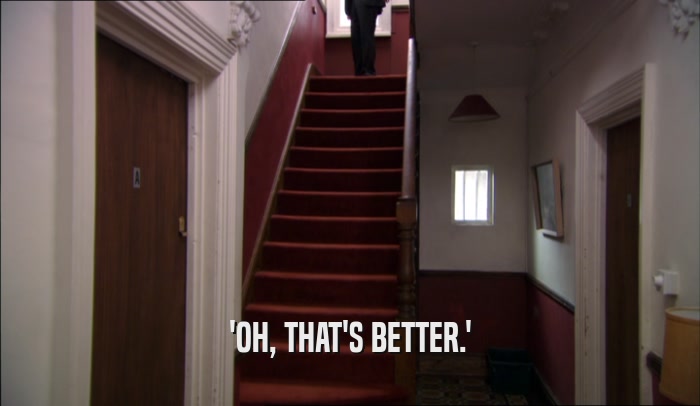 'OH, THAT'S BETTER.'  