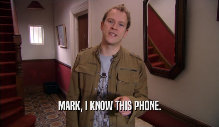 MARK, I KNOW THIS PHONE.
  