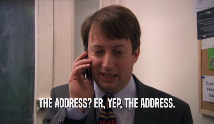 THE ADDRESS? ER, YEP, THE ADDRESS.  