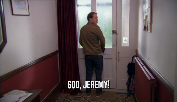 GOD, JEREMY!  