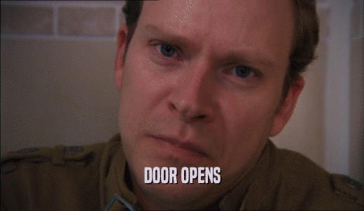 DOOR OPENS  