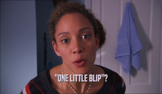 'ONE LITTLE BLIP'?  