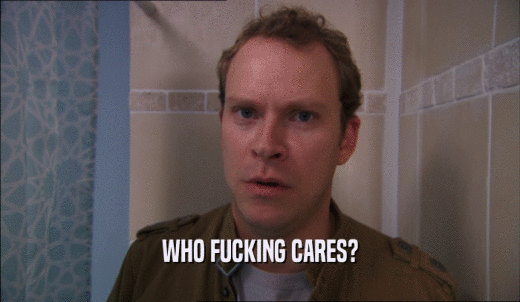 WHO FUCKING CARES?  