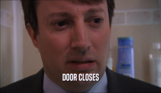 DOOR CLOSES  