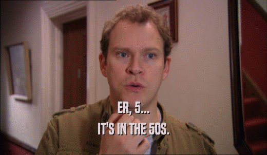 ER, 5... IT'S IN THE 50S. 