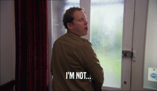 I'M NOT...  