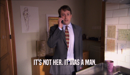 IT'S NOT HER. IT WAS A MAN.  
