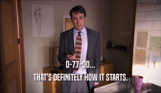 0-77-00... THAT'S DEFINITELY HOW IT STARTS. 