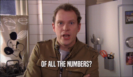 OF ALL THE NUMBERS?  