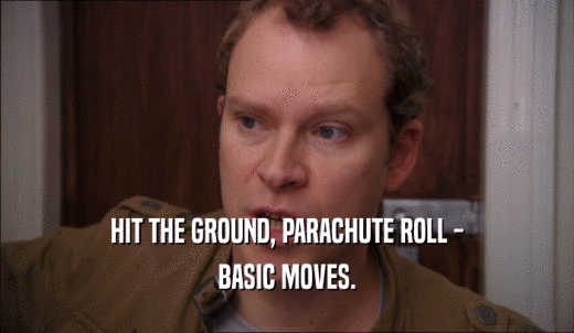 HIT THE GROUND, PARACHUTE ROLL - BASIC MOVES. 