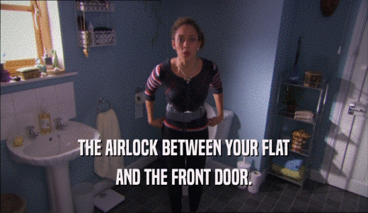 THE AIRLOCK BETWEEN YOUR FLAT AND THE FRONT DOOR. 