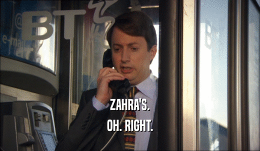 ZAHRA'S. OH. RIGHT. 