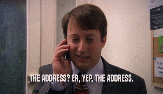 THE ADDRESS? ER, YEP, THE ADDRESS.  