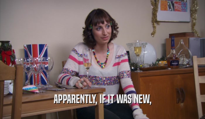 APPARENTLY, IF IT WAS NEW,  