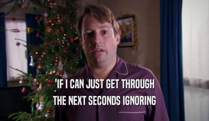 'IF I CAN JUST GET THROUGH THE NEXT SECONDS IGNORING 