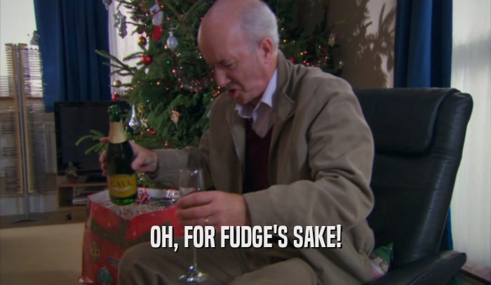 OH, FOR FUDGE'S SAKE!  