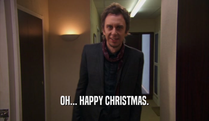 OH... HAPPY CHRISTMAS.  