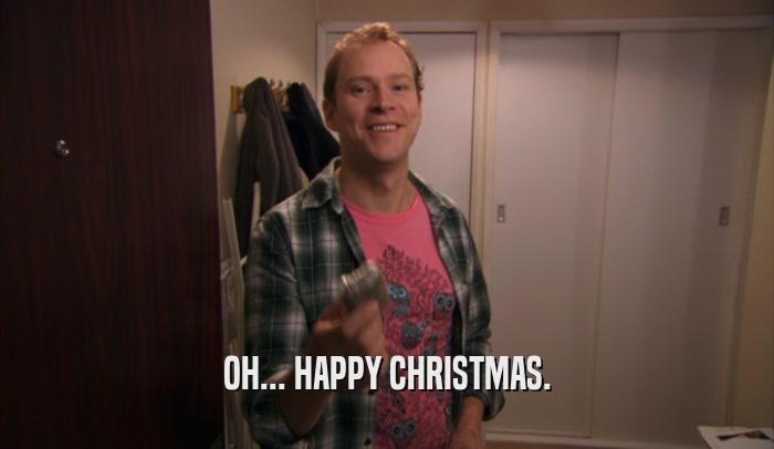 OH... HAPPY CHRISTMAS.  