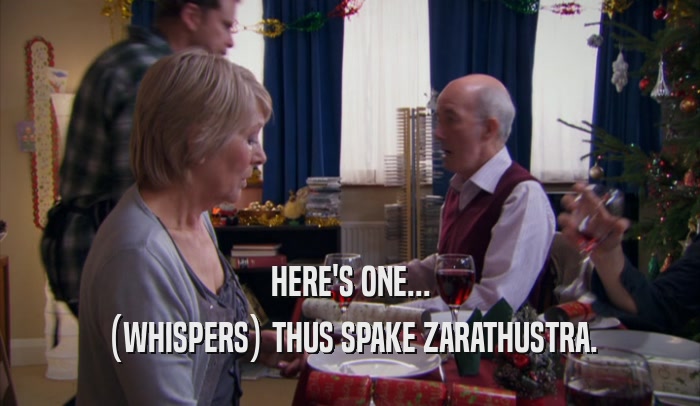 HERE'S ONE... (WHISPERS) THUS SPAKE ZARATHUSTRA. 
