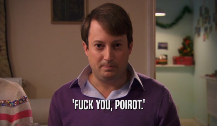 'FUCK YOU, POIROT.'
  