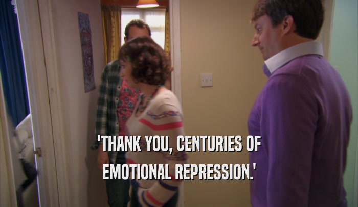 'THANK YOU, CENTURIES OF EMOTIONAL REPRESSION.' 