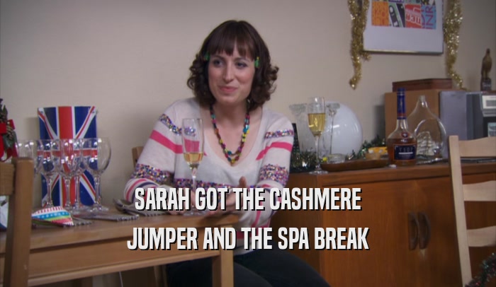 SARAH GOT THE CASHMERE JUMPER AND THE SPA BREAK 