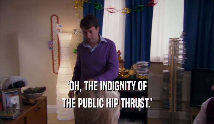 'OH, THE INDIGNITY OF THE PUBLIC HIP THRUST.' 