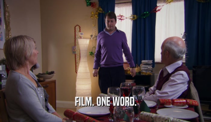 FILM. ONE WORD.  