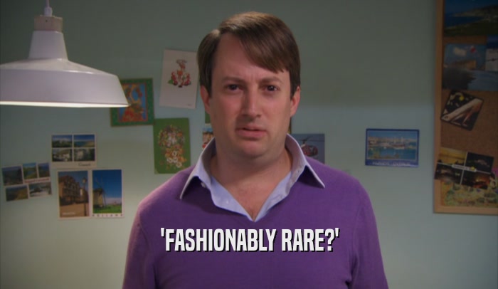 'FASHIONABLY RARE?'  