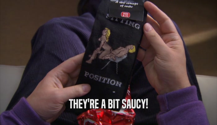 THEY'RE A BIT SAUCY!  