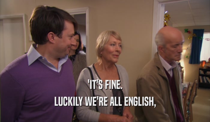 'IT'S FINE. LUCKILY WE'RE ALL ENGLISH, 