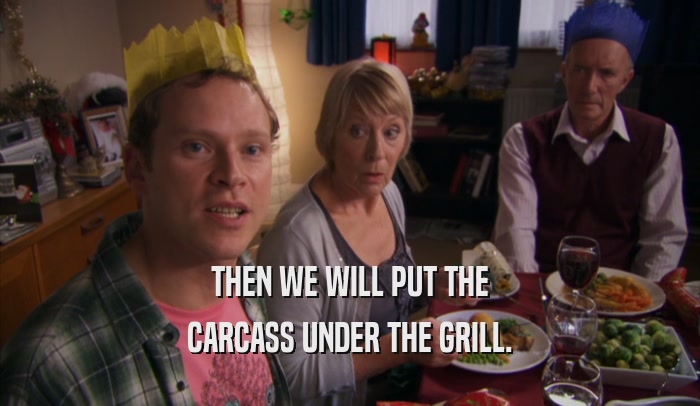 THEN WE WILL PUT THE CARCASS UNDER THE GRILL. 