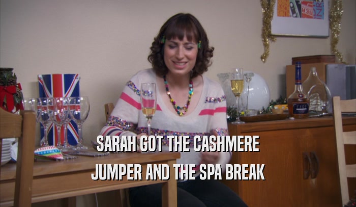 SARAH GOT THE CASHMERE JUMPER AND THE SPA BREAK 