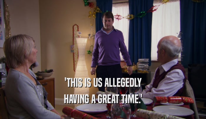 'THIS IS US ALLEGEDLY HAVING A GREAT TIME.' 